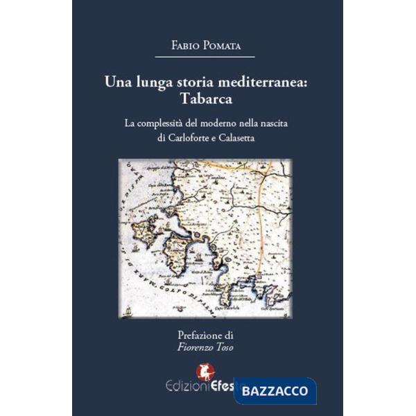 Lunga storia mediterranea: Tabarca. La complessità del moderno nella nascita di Carloforte e Calasetta (Una)