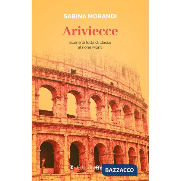 Ariviecce. Scene di lotta di classe al rione Monti