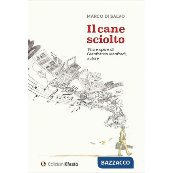Cane sciolto. Vita e opere di Gianfranco Manfredi, autore (Il)
