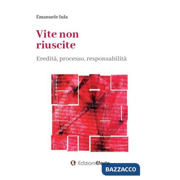 Vite non riuscite. Eredità, processo, responsabilità