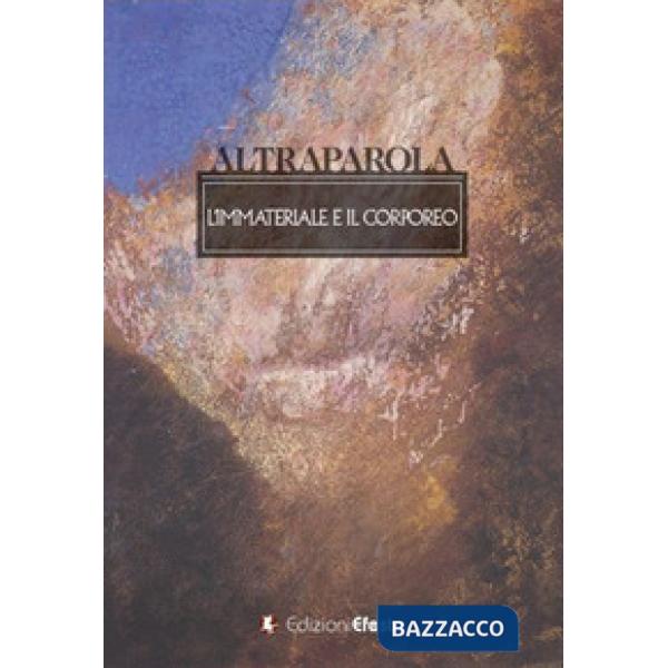 Altraparola. L'immateriale e il corporeo