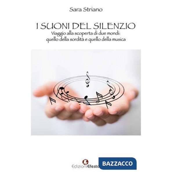 Suoni del silenzio. Viaggio alla scoperta di due mondi: quello della sordità e quello della musica (I)