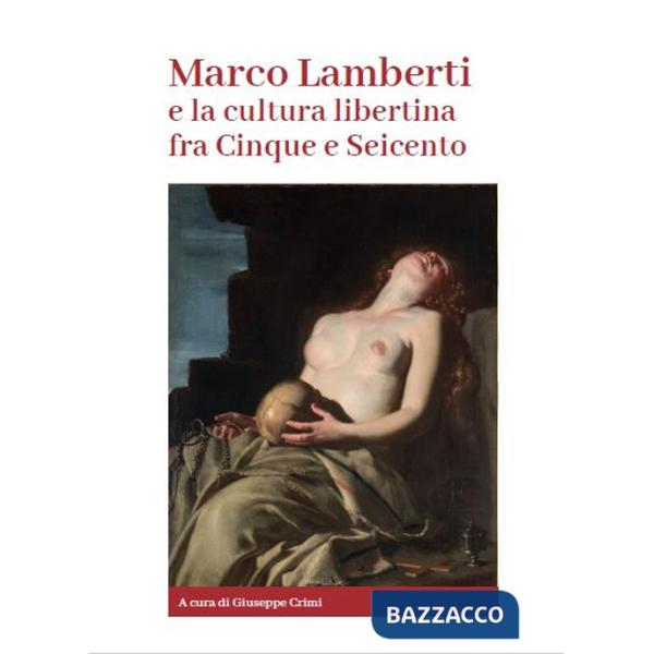Marco Lamberti e la cultura libertina fra Cinque e Seicento