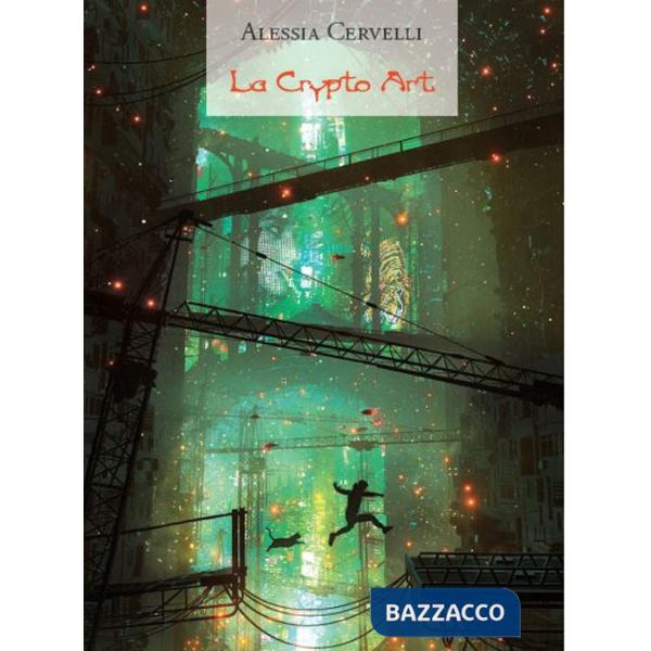 Crypto art. Nuove prospettive digitali per l'arte contemporanea (La)