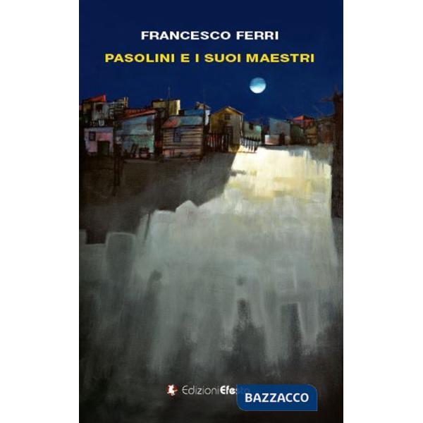 Pasolini e i suoi maestri