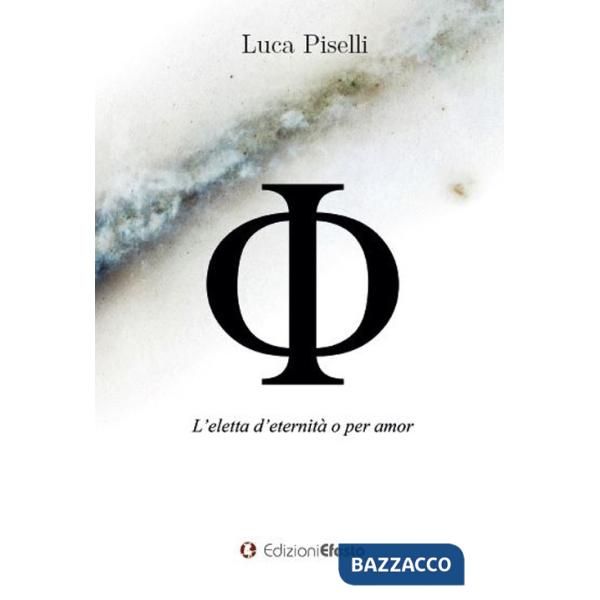 Phi. L'eletta d'eternità o per amor
