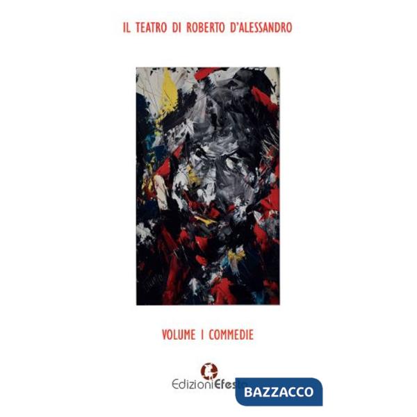 Teatro di Roberto D'Alessandro (Il). Vol. 1: Commedie