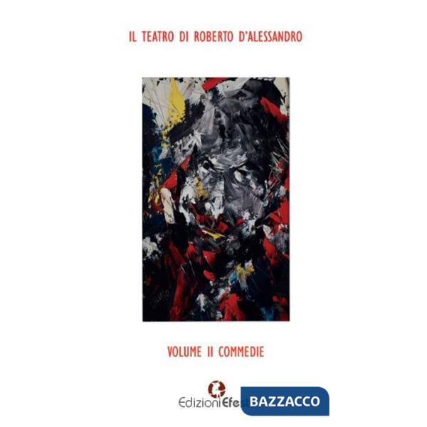 Teatro di Roberto D'Alessandro (Il). Vol. 2: Commedie