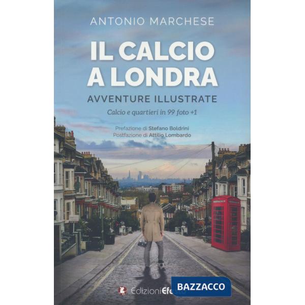 Calcio a Londra. Avventure illustrate. Calcio e quartieri in 99 foto+1. Ediz. a colori (Il)