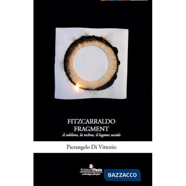 Fitzcarraldo fragment. Il sublime, la techne, il legame sociale