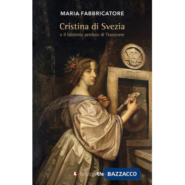 Cristina di Svezia e il labirinto perduto di Trastevere