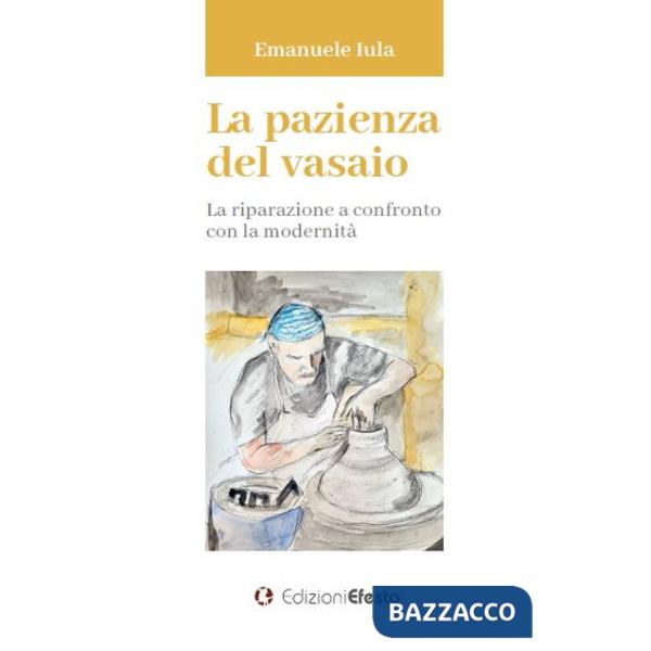 Pazienza del vasaio. La riparazione a confronto con la modernità (La)