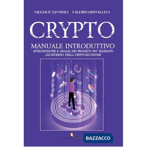 Crypto. Manuale introduttivo. Introduzione e analisi dei progetti più rilevanti all'interno della cryto-economy