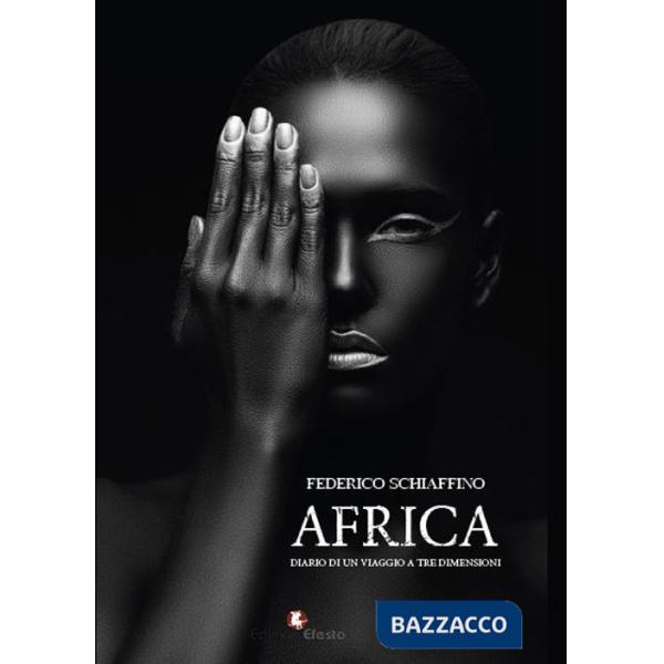 Africa. Diario di un viaggio a tre dimensioni