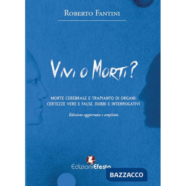 Vivi o morti? Morte cerebrale e trapianto di organi. Certezze vere e false, dubbi e interrogativi