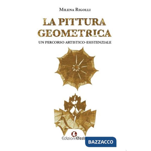 Pittura geometrica. Un percorso artistico-esistenziale (La)