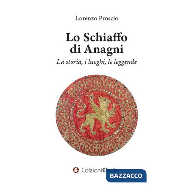 Schiaffo di Anagni. La storia, i luoghi, le leggende (Lo)