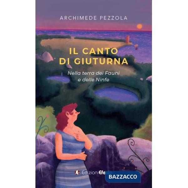 Canto di Giuturna. Nella terra dei Fauni e delle Ninfe (Il)