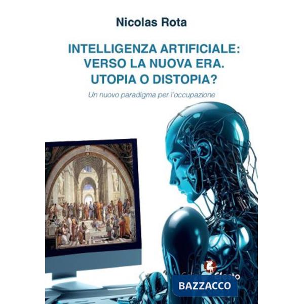 Intelligenza artificiale: verso la nuova era. Utopia o distopia? Un nuovo paradigma per l'occupazione