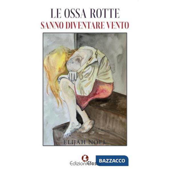 Ossa rotte sanno diventare vento (Le)