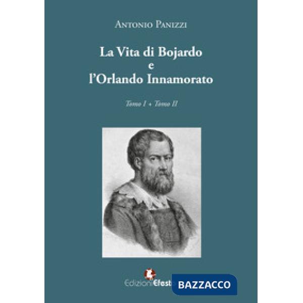 Vita di Boiardo e l'Orlando innamorato (La)