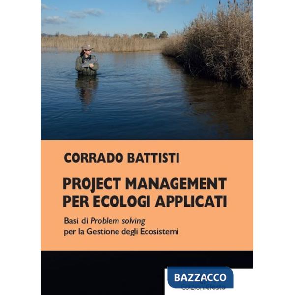 Project management per ecologi applicati. Basi di problem solving per la gestione degli ecosistemi