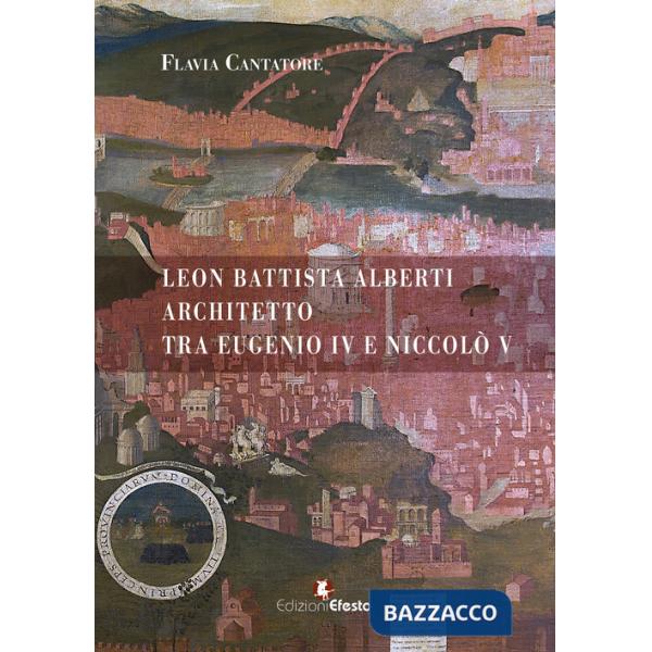 Leon Battista Alberti architetto tra Eugenio IV e Niccolò V
