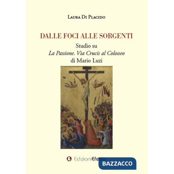 Dalle foci alle sorgenti. Studio su «La Passione. Via Crucis al Colosseo» di Mario Luzi
