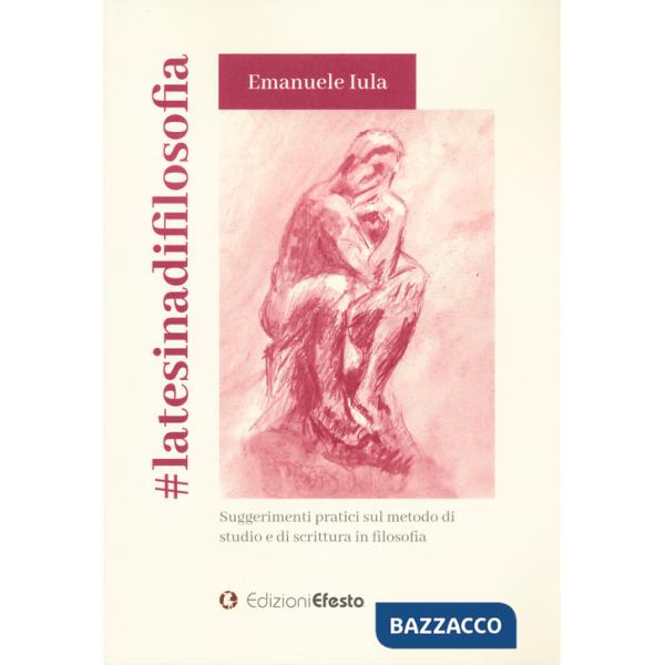 latesinadifilosofia. Suggerimenti pratici sul metodo di studio e di scrittura in filosofia