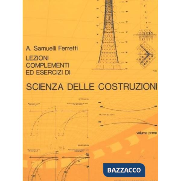 Lezioni, complementi ed esercizi di scienza delle costruzioni. Vol. 1