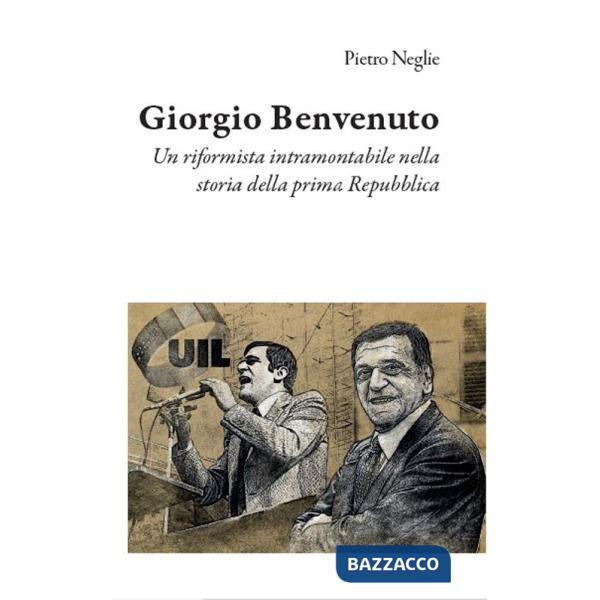 Giorgio Benvenuto. Un riformista intramontabile nella storia della prima Repubblica
