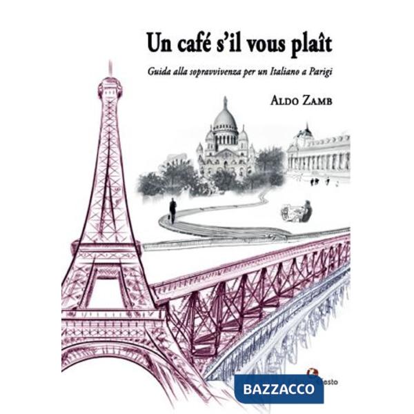 Café s'il vous plaît. Guida alla sopravvivenza per un italiano a Parigi (Un)
