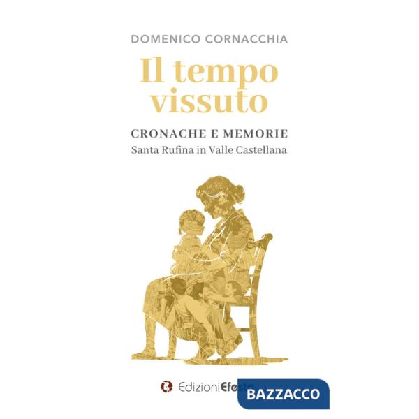 Tempo vissuto. Cronache e memorie. Santa Rufina in Valle Castellana (Il)