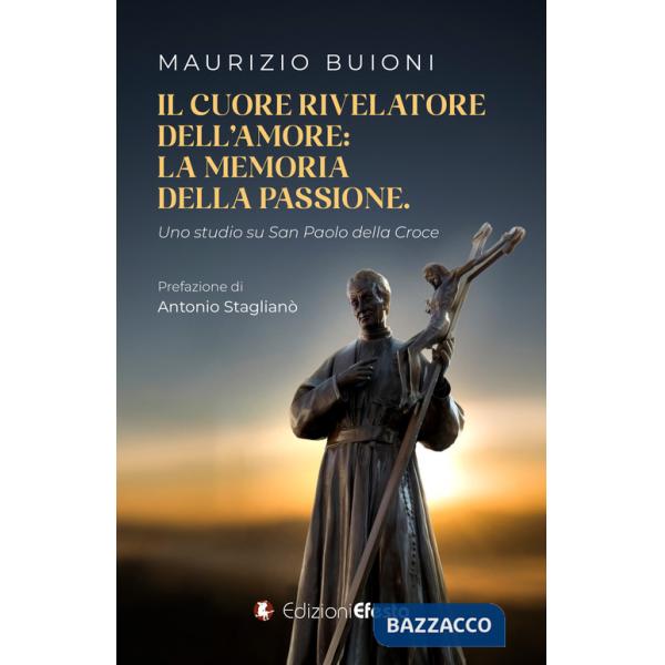 Cuore rivelatore dell'amore: la memoria della passione. Uno studio su San Paolo della Croce (Il)