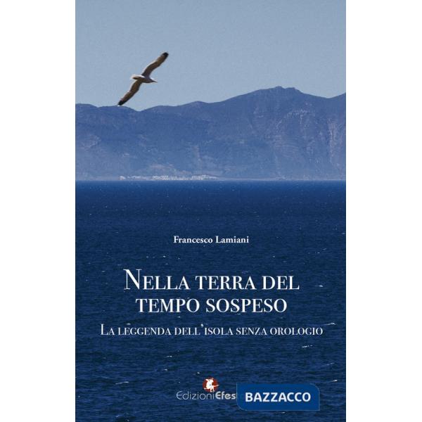 Nella terra del tempo sospeso. La leggenda dell'isola senza orologio
