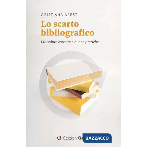 Scarto bibliografico. Procedure corrette e buone pratiche (Lo)