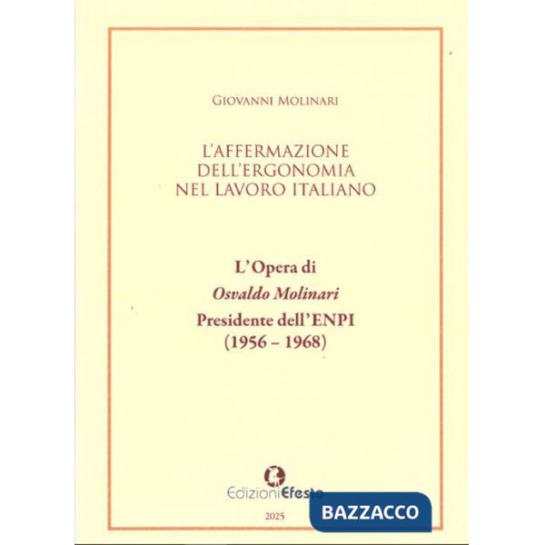 Affermazione dell'ergonomia nel lavoro italiano. L'opera di Osvaldo Molinari, Presidente dell'ENPI (1956-1968) (L')