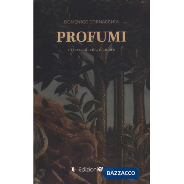 Profumi. Di terra, di vita, d'amore