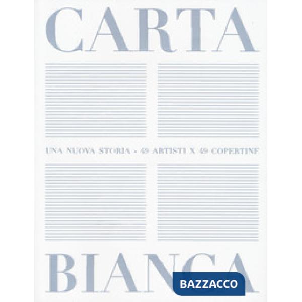 Carta bianca. Una nuova storia. 49 artisti x 49 copertine