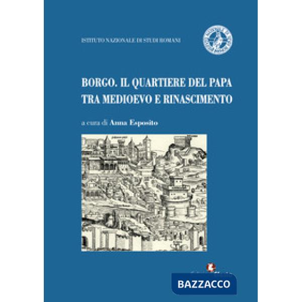 Borgo. Il quartiere del papa tra Medioevo e Rinascimento