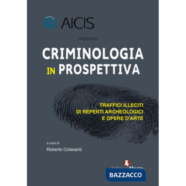 Criminologia in prospettiva. Traffici illeciti di reperti archeologici e opere d'arte