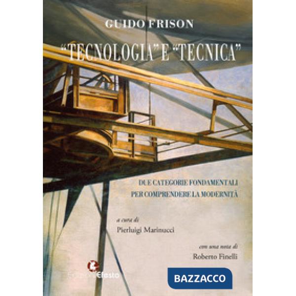 «Tecnologia» e «tecnica». Due categorie fondamentali per comprendere la modernità