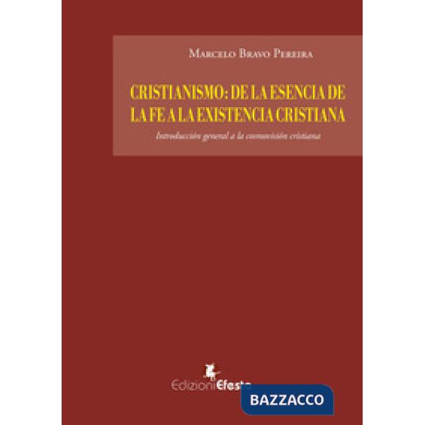 Cristianismo: de la esencia de la fe a la existencia cristiana. Introducción general a la cosmovisión cristiana
