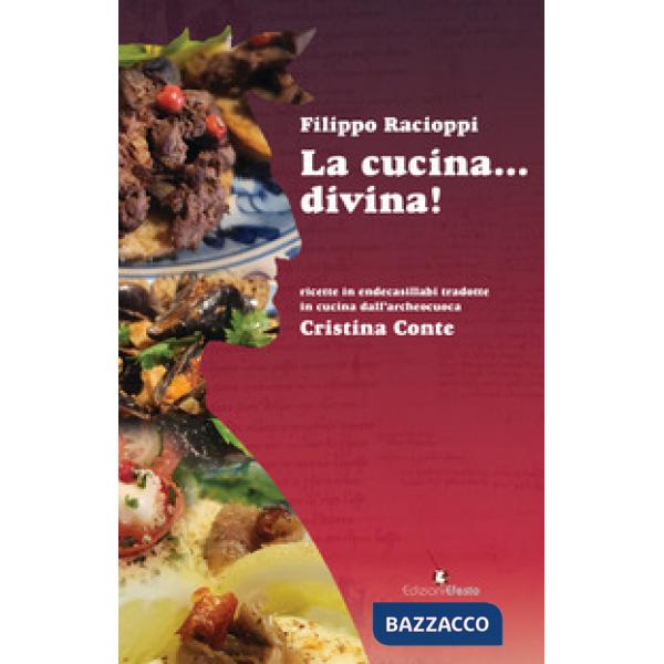 Cucina... divina! Ricette in endecasillabi tradotte in cucina dall'archeocuoca Cristina Conte (La)