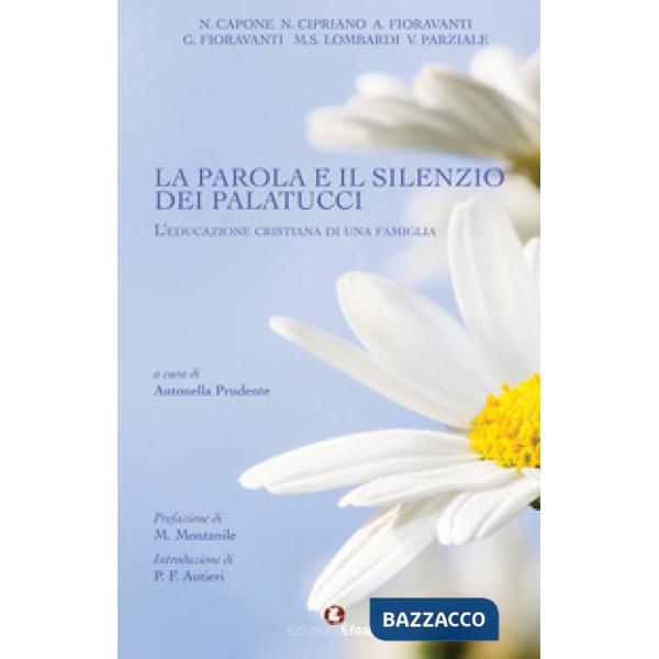 Parola e il silenzio dei Palatucci. L'educazione cristiana di una famiglia (La)
