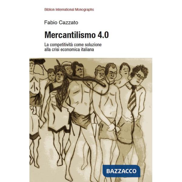 Mercantilismo 4.0. La competitivitÃ  come soluzione alla crisi economica italiana