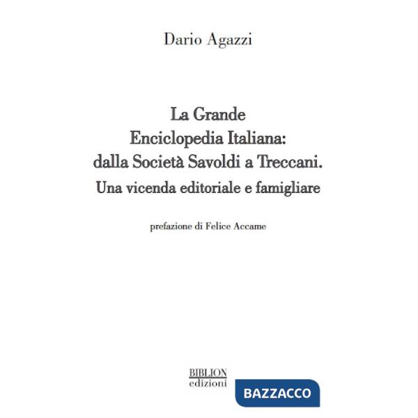 Grande Enciclopedia Italiana: dalla SocietÃ  Savoldi a Treccani. Una vicenda editoriale e famigliare (La)