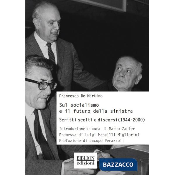 Sul socialismo e il futuro della sinistra. Scritti scelti e discorsi (1944-2000)