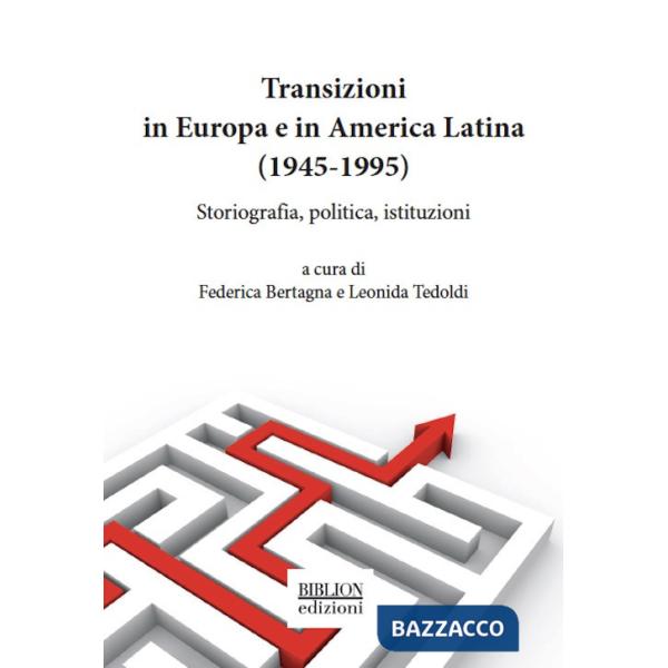 Transizioni in Europa e in America Latina (1945-1995). Storiografia, politica, istituzioni