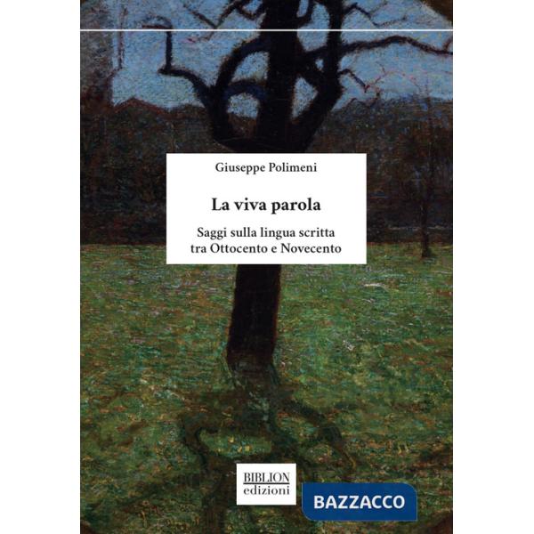 Viva parola. Saggi sulla lingua scritta tra Ottocento e Novecento (La)